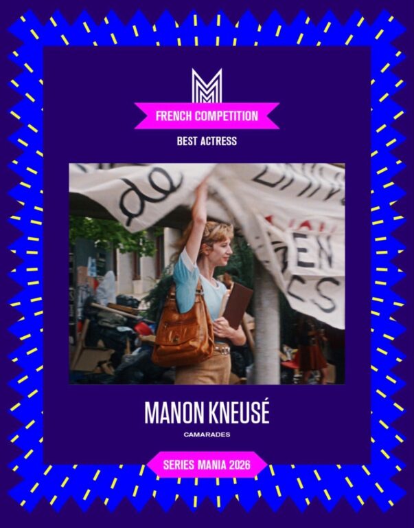 Manon Kneusé Meilleure Actrice · Camarades · Festival Séries Mania 2026